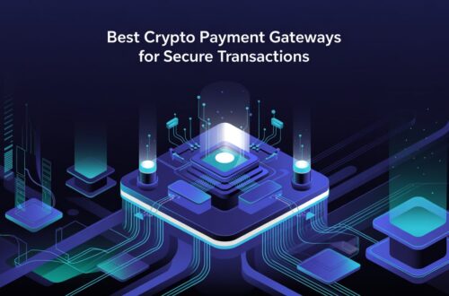 Best Crypto Payment Gateways for Secure Transactions
