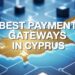 Best Payment Gateways in Cyprus