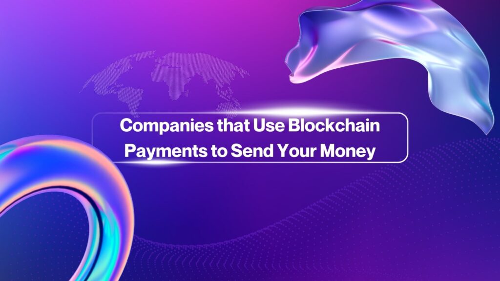 Companies that Use Blockchain Payments to Send Your Money
