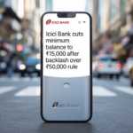 ICICI Bank Cuts Minimum Balance to ₹15,000 After Backlash Over ₹50,000 Rule