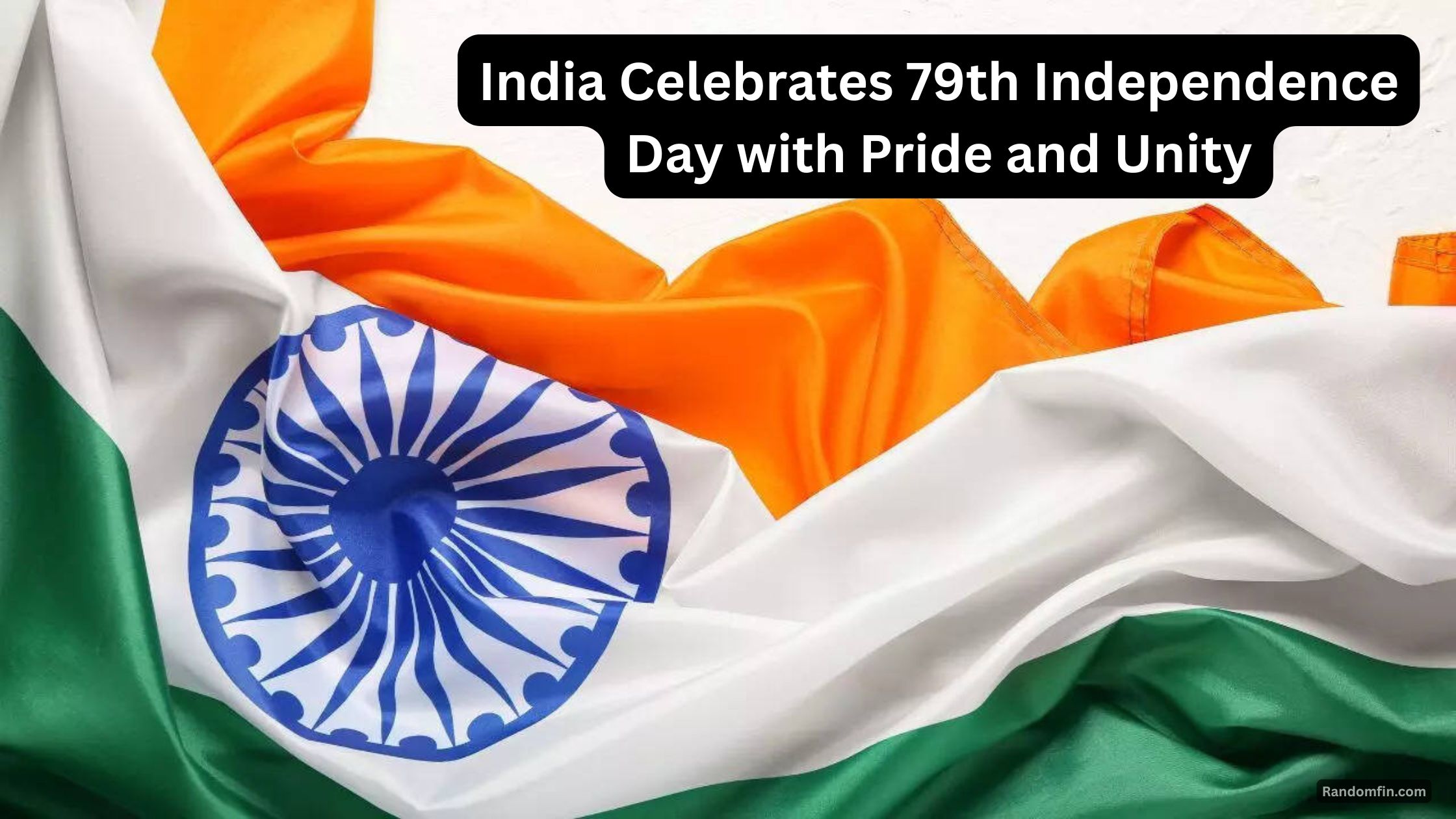India Celebrates 79th Independence Day with Pride and Unity